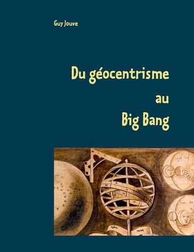 Cover image for Du geocentrisme au Big Bang: Les grandes etapes de l'astronomie et de l'astrophysique