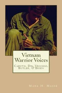 Cover image for Vietnam Warrior Voices: Life Stories of Philip Caputo, John Del Vecchio, Robert Olen Butler, Tim O'Brien