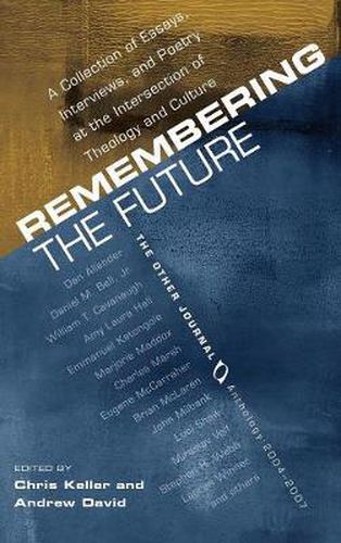 Cover image for Remembering the Future: A Collection of Essays, Interviews, and Poetry at the Intersection of Theology and Culture: The Other Journal 2004-2007