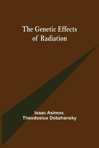 Cover image for The Genetic Effects of Radiation
