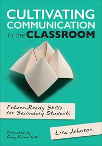 Cover image for Cultivating Communication in the Classroom: Future-Ready Skills for Secondary Students