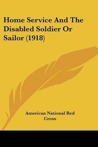 Cover image for Home Service and the Disabled Soldier or Sailor (1918)