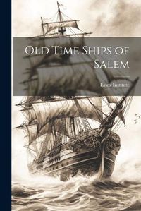 Cover image for Old Time Ships of Salem