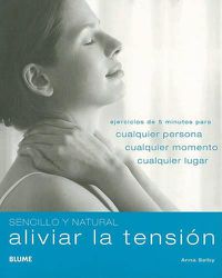 Cover image for Aliviar La Tension: Ejercicios de 5 Minutos Para Cualquier Persona, Cualquier Momento, Cualquier Lugar