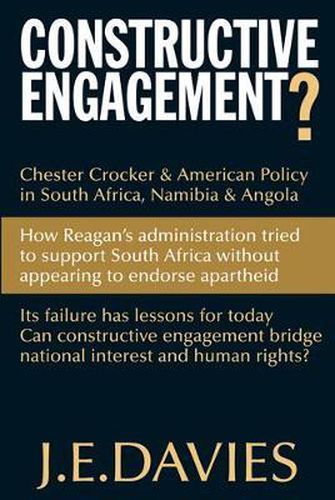 Cover image for Constructive Engagement?: Chester Crocker & American Policy in South Africa, Namibia & Angola, 1981-1988