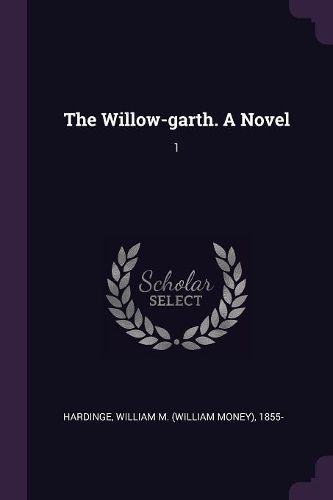 Cover image for The Willow-garth. A Novel