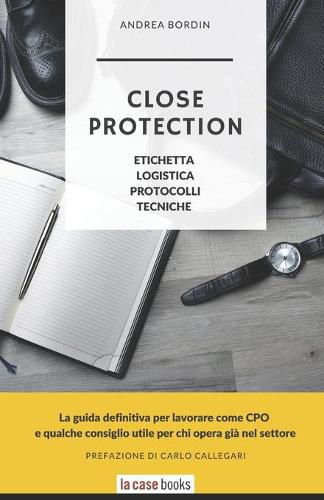 Cover image for Close Protection: Etichetta, Logistica, Protocolli, Tecniche.