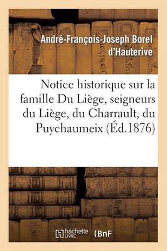 Notice Historique Sur La Famille Du Liege, Seigneurs Du Liege, Du Charrault, Du Puychaumeix: , de Fleix, Dans La Marche Et Le Poitou