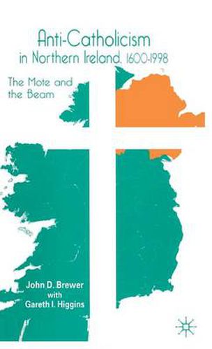 Cover image for Anti-Catholicism in Northern Ireland, 1600-1998: The Mote and the Beam