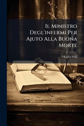 Cover image for Il Ministro Degl'infermi Per Ajuto Alla Buona Morte