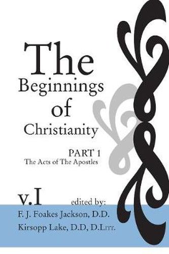 Cover image for The Beginnings of Christianity: The Acts of the Apostles: Volume I: Prolegomena I; The Jewish, Gentile and Christian Backgrounds