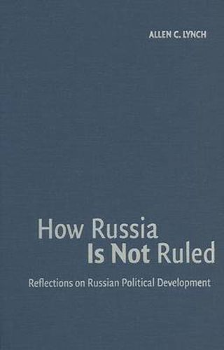 Cover image for How Russia Is Not Ruled: Reflections on Russian Political Development