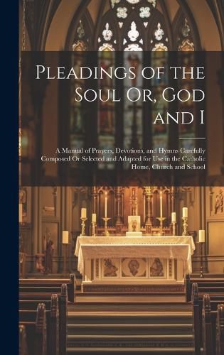 Cover image for Pleadings of the Soul Or, God and I