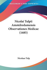 Cover image for Nicolai Tulpii Amstelredamensis Observationes Medicae (1685)