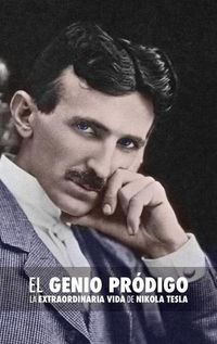 Cover image for El Genio Prodigo: La Extraordinaria Vida de Nikola Tesla