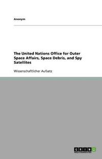 Cover image for The United Nations Office for Outer Space Affairs, Space Debris, and Spy Satellites