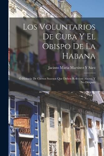 Cover image for Los Voluntarios De Cuba Y El Obispo De La Habana