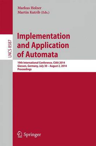 Implementation and Application of Automata: 19th International Conference, CIAA 2014, Giessen, Germany, July 30 -- August 2, 2014, Proceedings