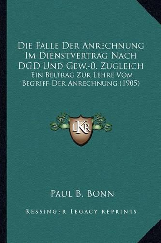 Cover image for Die Falle Der Anrechnung Im Dienstvertrag Nach Dgd Und Gew.-0. Zugleich: Ein Beltrag Zur Lehre Vom Begriff Der Anrechnung (1905)