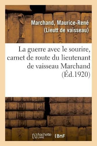 La Guerre Avec Le Sourire, Carnet de Route Du Lieutenant de Vaisseau Marchand