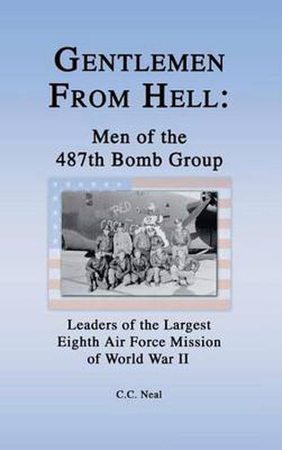 Cover image for Gentlemen from Hell: Men of the 487th Bomb Group: Leaders of the Largest Eighth Air Force Mission of World War II