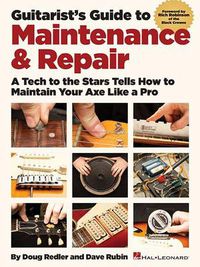Cover image for Guitarist's Guide to Maintenance & Repair: A Tech to the Stars Tells How to Maintain Your Axe Like a Pro