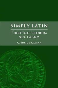 Cover image for Simply Latin - Libri Incertorum Auctorum