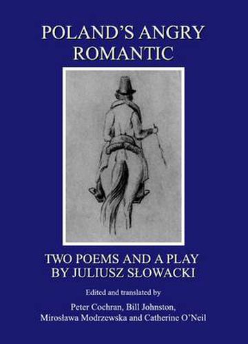 Poland's Angry Romantic: Two Poems and a Play by Juliusz Slowacki