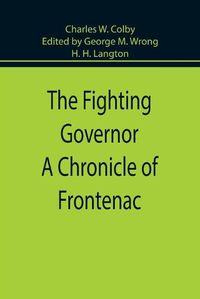 Cover image for The Fighting Governor A Chronicle of Frontenac