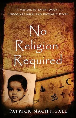 Cover image for No Religion Required: A Memoir of Faith, Doubt, Chocolate Milk, and Untimely Death: A Memoir of Faith, Doubt, Chocolate Milk, and Untimely Death