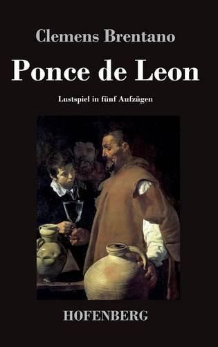 Ponce de Leon: Lustspiel in funf Aufzugen