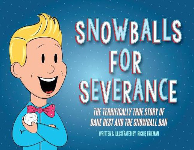 Cover image for Snowballs For Severance: The Terrifically True Story of Dane Best and the Snowball Ban