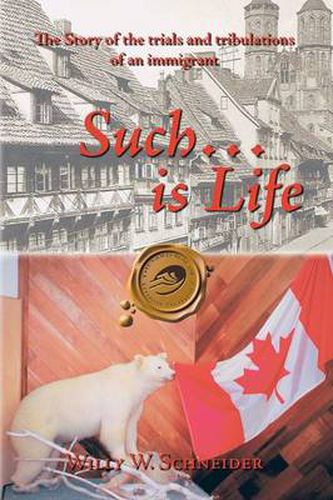 Cover image for Such... is Life: The Story of the Trials and Tribulations of an Immigrant