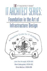 Cover image for IT Architect Series: Foundation in the Art of Infrastructure Design: A Practical Guide for IT Architects