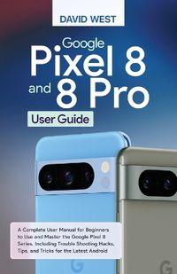 Cover image for Google Pixel 8 & 8 Pro User Guide