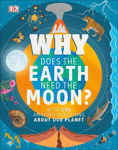 Why Does the Earth Need the Moon?: With 200 Amazing Questions About Our Planet