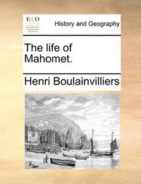 Cover image for The Life of Mahomet.