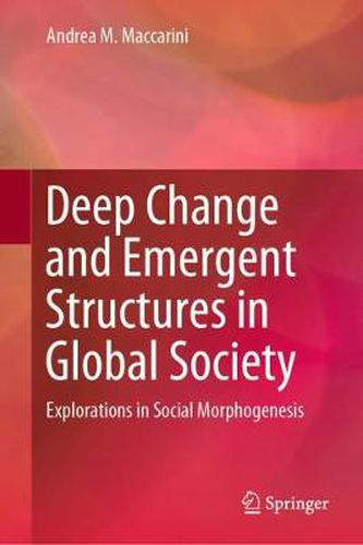 Cover image for Deep Change and Emergent Structures in Global Society: Explorations in Social Morphogenesis