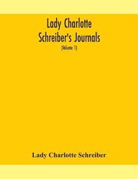 Cover image for Lady Charlotte Schreiber's journals: confidences of a collector of ceramics and antiques throughout Britain, France, Holland, Belgium, Spain, Portugal, Turkey, Austria and Germany from the year 1869-1885 (Volume 1)