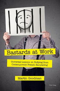 Cover image for Bastards at Work: Universal Lessons on Bullying from Contemporary French Storytelling