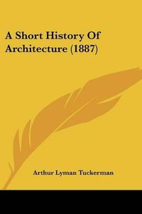 Cover image for A Short History of Architecture (1887)