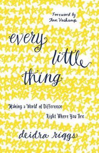 Cover image for Every Little Thing: Making a World of Difference Right Where You Are