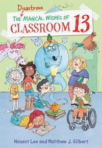 Cover image for The Disastrous Magical Wishes of Classroom 13