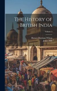 Cover image for The History of British India; Volume 5