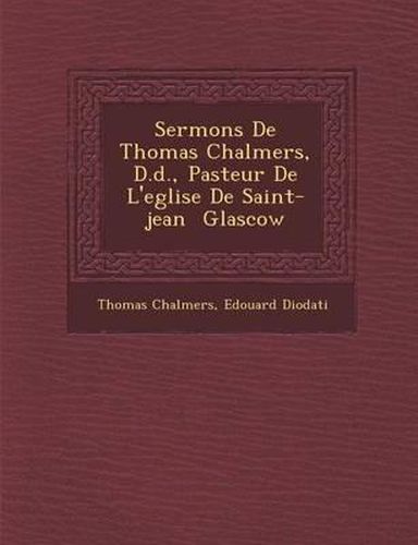 Cover image for Sermons de Thomas Chalmers, D.D., Pasteur de L'Eglise de Saint-Jean Glascow