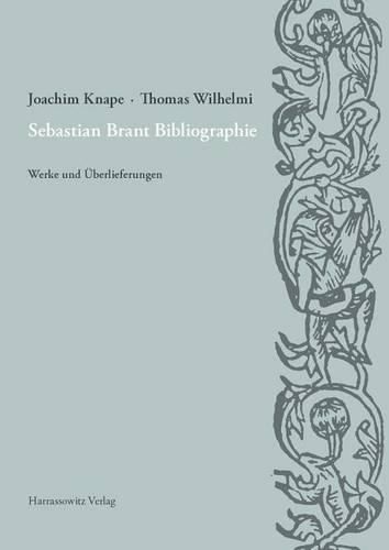 Cover image for Sebastian Brant Bibliographie: Werke Und Uberlieferungen. Unter Verwendung Der Materialien Von Dieter Wuttke Sowie Unter Mitarbeit Von Christian Gojowczyk, Bernhard Roll, Wolfgang Runschke, Sebastian Barth, Elisabeth Gruner Und Christine Thumm