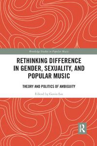 Cover image for Rethinking Difference in Gender, Sexuality, and Popular Music: Theory and Politics of Ambiguity