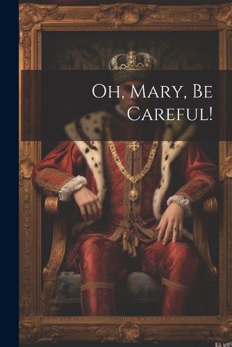 Cover image for Oh, Mary, Be Careful!