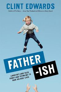 Cover image for Father-ish: Laugh-Out-Loud Tales From a Dad Trying Not to Ruin His Kids' Lives