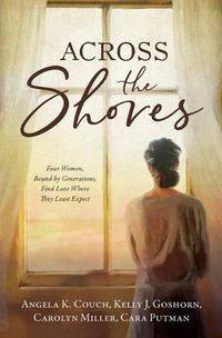 Cover image for Across the Shores: Four Women, Bound by Generations, Find Love Where They Least Expect